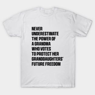 Never Underestimate The Power Of A Grandma Who Votes To Protect Her Granddaughters' Future Freedom T-Shirt